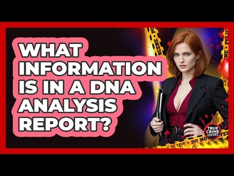 What Information Is In A DNA Analysis Report?
