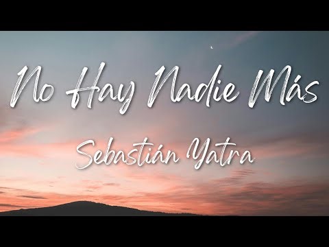 Sebastián Yatra - No Hay Nadie Más (Letras/ Lyrics)