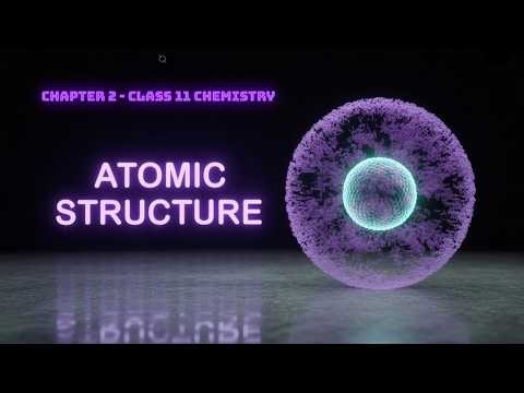 Position of Electrons, Protons & Neutrons | Class 11 Chemistry | Atomic Structure