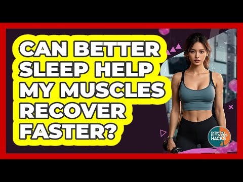 Can Better Sleep Help My Muscles Recover Faster? - Everyday Fitness Hacks