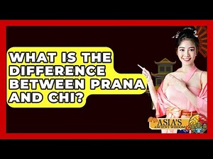 What Is The Difference Between Prana And Chi? - Asia's Ancient Wisdom