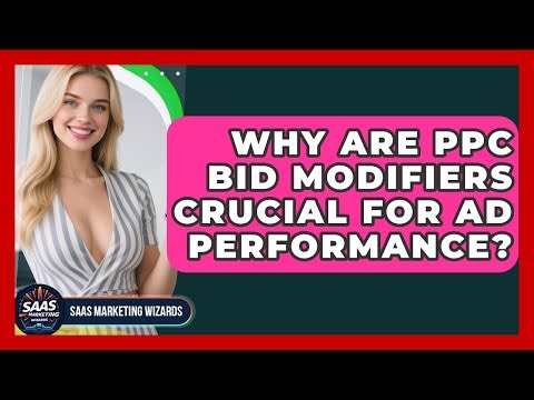 Why Are PPC Bid Modifiers Crucial For Ad Performance? - Saas Marketing Wizards