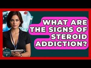 What Are The Signs Of Steroid Addiction? - The Disease Encyclopedia