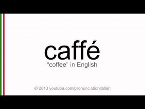 Correct italian pronunciation of caffé, coffee