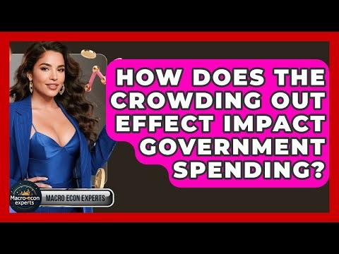 How Does The Crowding Out Effect Impact Government Spending? - Macroecon Experts