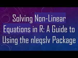 Solving Non-Linear Equations in R: A Guide to Using the nleqslv Package