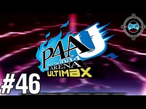 Ultimax's Story P3 Story #5 - Blind Let's Play Persona 4 Arena Ultimax Episode #46