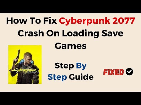 How To Fix Cyberpunk 2077 Crash On Loading Save Games