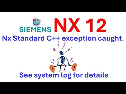 5 ways to fix NX Standard C++ exception caught. See system log for details - NX Siemens