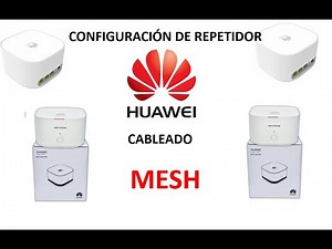 CONFIGURACION DE REPETIDOR HUAWEI MESH CABLEADO