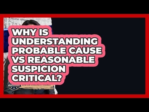 Why Is Understanding Probable Cause Vs Reasonable Suspicion Critical? - Law Enforcement Insider