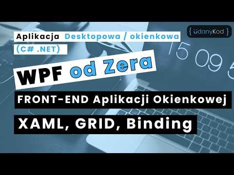 ✅💻 WPF od Zera: Twoja Pierwsza Aplikacja Desktopowa C# .NET XAML (Grid, Binding, DataBinding) ✅💻