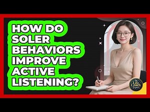 How Do SOLER Behaviors Improve Active Listening? - The Life Coach Expert