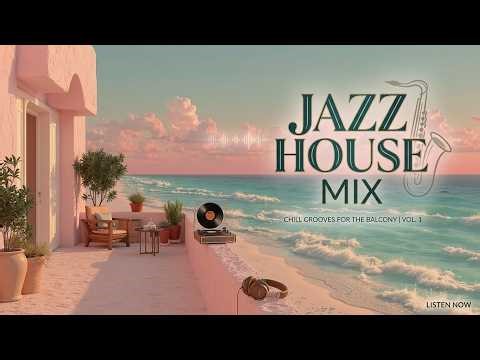 Chill Jazz House Mix 2026 | Smooth Jazzy House Music for Relaxing Sunset Beach Vibes Today