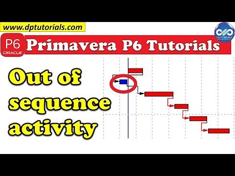 Primavera P6 Learning: What Are Out Of Sequence Activities In Primavera P6