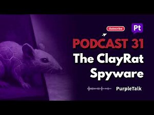 PODCAST 31 - The ClayRat Spyware