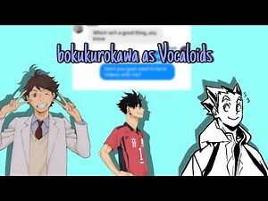 bokurokawa as Vocaloids | Haikyuu texts | skit | Lxliシ︎