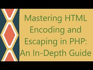 Mastering HTML Encoding and Escaping in PHP: An In-Depth Guide