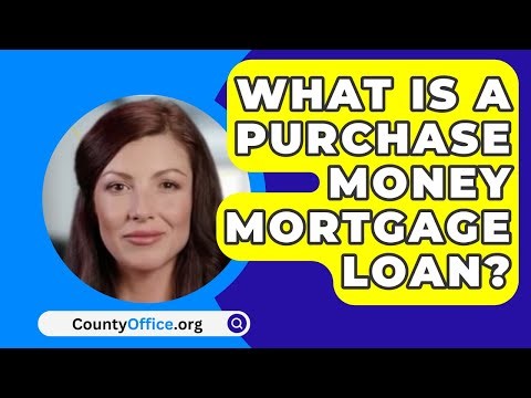 What Is a Purchase Money Mortgage Loan? - CountyOffice.org