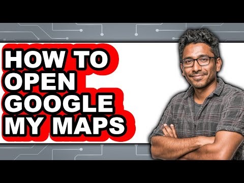 How to Open Google My Maps - Easy Guide