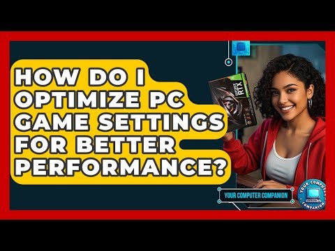 How Do I Optimize PC Game Settings For Better Performance? - Your Computer Companion