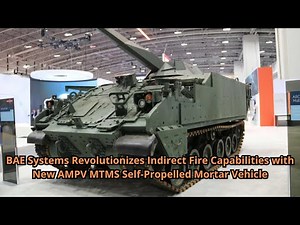 BAE Systems Revolutionizes Indirect Fire Capabilities with New AMPV MTMS Self Propelled Mortar Vehic