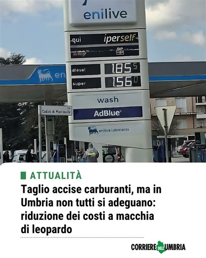 Taglio accise carburanti, ma in Umbria non tutti si adeguano: riduzione costi a macchia di leopardo