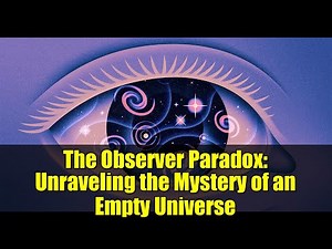 The Observer Paradox: Unraveling the Mystery of an Empty Universe