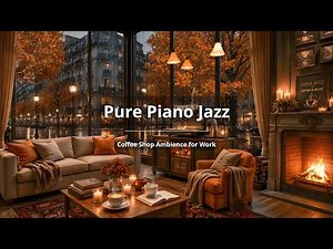 (NO ADS) Gentle Piano Jazz & Rain Sounds by Fireplace for Study & Cozy Autumn Coffee Shop in Paris ☕
