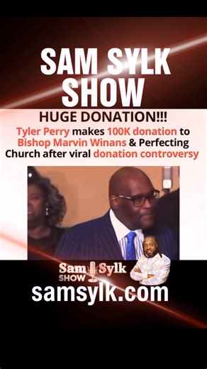 Tyler Perry makes $100k donation to Pastor Marvin Winans Perfecting Church when people are going to be needing it the most despite the viral dragging. 🙌🏾🙏🏾 #SamSylkShow | Sam Sylk