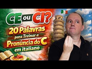 CE ou CI? 20 Palavras para Treinar a Pronúncia do C em italiano