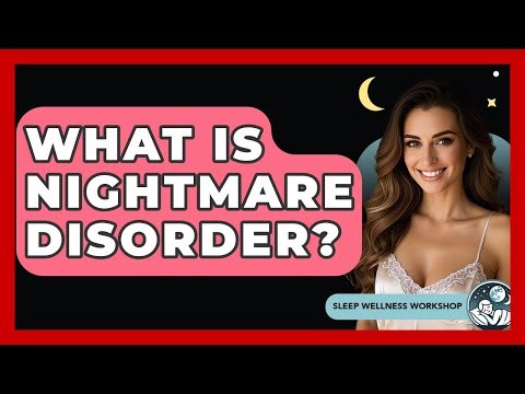 What Is Nightmare Disorder? - Sleep Wellness Workshop