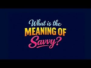 What is the meaning of Savvy?