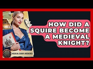 How Did A Squire Become A Medieval Knight? - Medieval Europe Uncovered