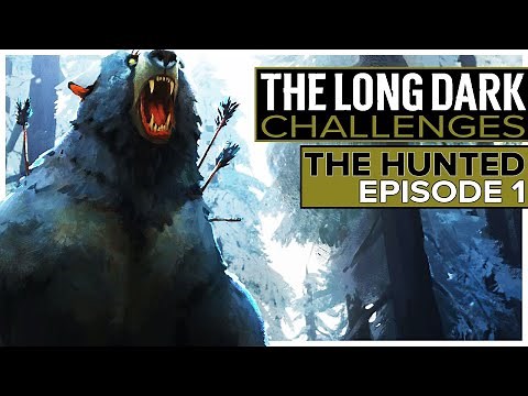 The Long Dark Challenges - The Hunted - Episode 1