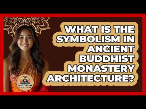 What Is The Symbolism In Ancient Buddhist Monastery Architecture? - Buddhism Reflections