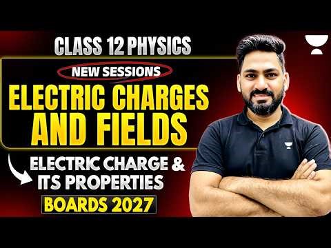 Class 12 Physics | Electric Charges and Fields: Electric Charge & Its Properties | Boards 2026-27