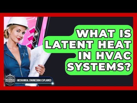 What Is Latent Heat In HVAC Systems? - Mechanical Engineering Explained