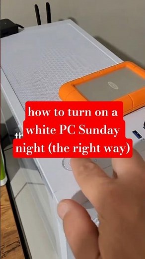how to turn on a white PC Sunday night (the right way)