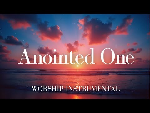 Anointed One | Instrumental Worship & Soaking Music (444Hz)