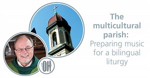 The multicultural parish: Preparing music for a bilingual liturgy