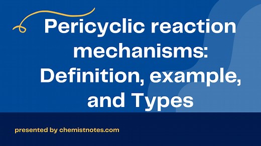 Pericyclic reaction mechanisms: Definition, example, and Types - Chemistry Notes