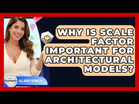 Why Is Scale Factor Important For Architectural Models? - All About Geometry