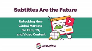 Subtitles Are the Future: Unlocking New Global Markets for Film, TV, and Video Content - Amara.org