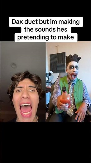 DAX Joker duet, but I’m making the sound he’s pretending to make