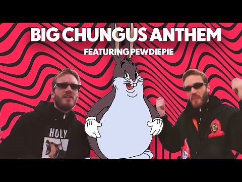 Big Chungus Anthem (feat. Pewdiepie)