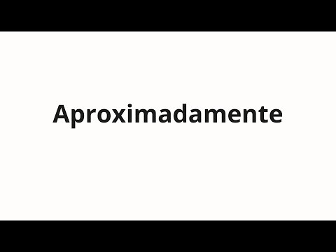 How to pronounce Aproximadamente