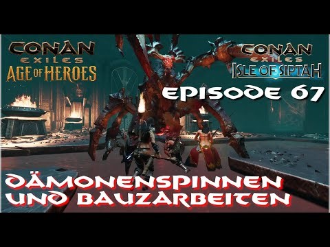 Conan Exiles - Back on Siptah (Barbaric) Episode 67 - Demon Spiders and Construction Work