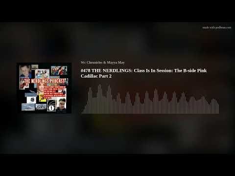 #478 THE NERDLINGS: Class Is In Session: The B-side Pink Cadillac Part 2
