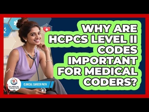 Why Are HCPCS Level II Codes Important For Medical Coders? - Clinical Career Path